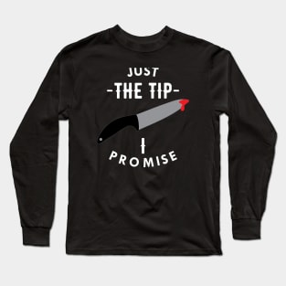 Knife - Just the tip I promise Long Sleeve T-Shirt